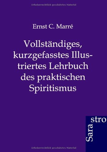 Vollständiges, kurzgefasstes Illustriertes Lehrbuch des praktischen Spiritismus