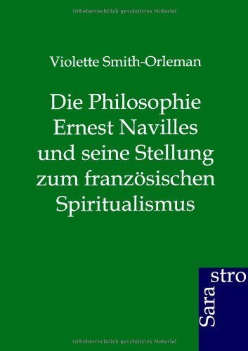 Die Philosophie Ernest Navilles und seine Stellung zum französischen Spiritualismus