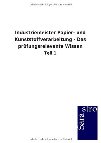 Industriemeister Papier- und Kunststoffverarbeitung - Das prüfungsrelevante Wissen