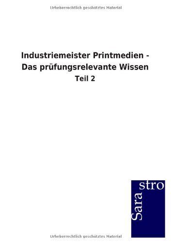 Industriemeister Printmedien - Das prüfungsrelevante Wissen